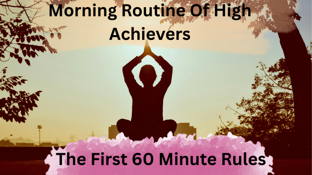 the first 60 minutes rule morning routine for success habits of high achievers
